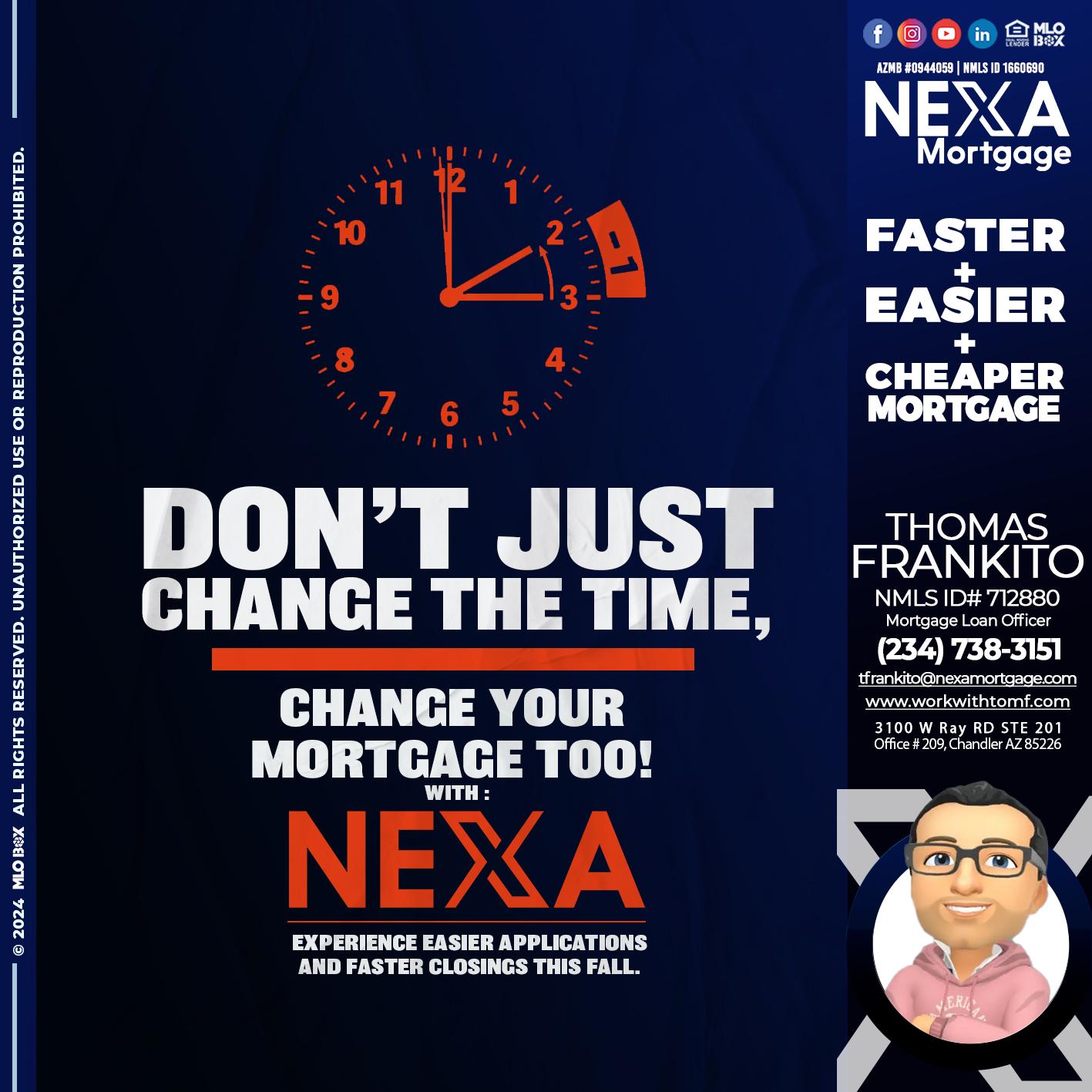 dont just change the time - Thomas Frankito -Mortgage Loan Officer