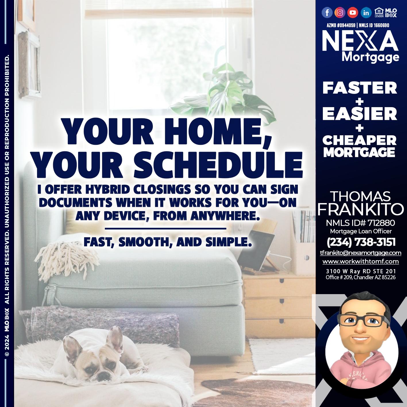 YOUR HOME YOUR SCHEDULE - Thomas Frankito -Mortgage Loan Officer