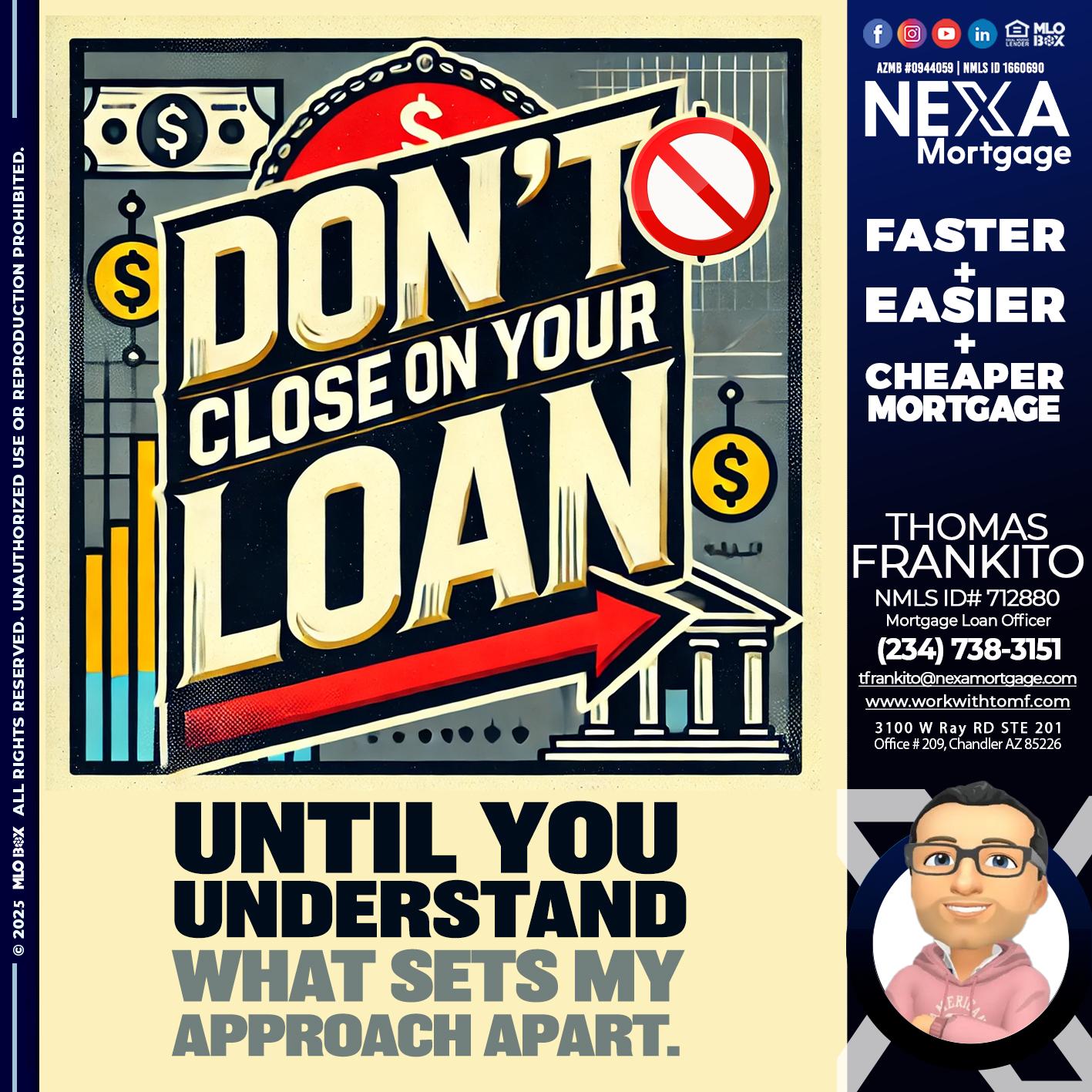 DONT CLOSE YOUR LOAN - Thomas Frankito -Mortgage Loan Officer