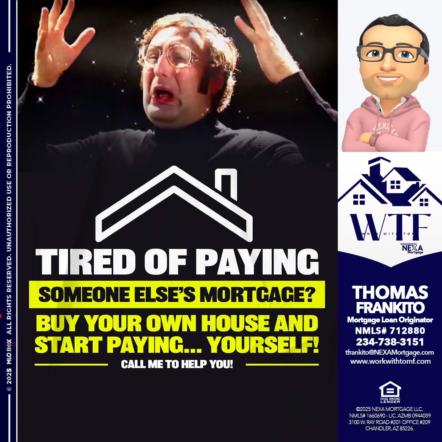 TIRED OF PAYING - Thomas Frankito -Mortgage Loan Officer