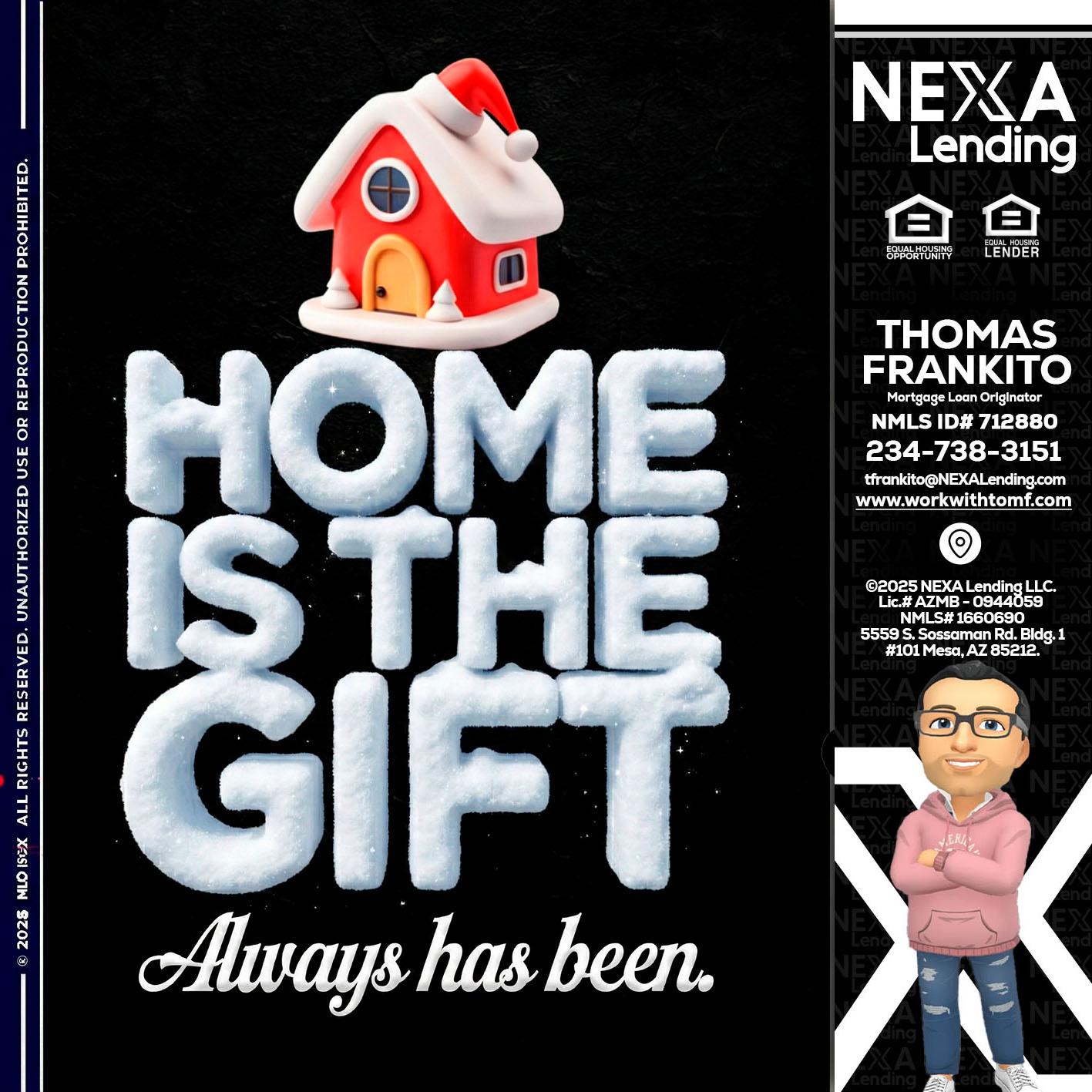 home is the gift - Thomas Frankito -Mortgage Loan Officer
