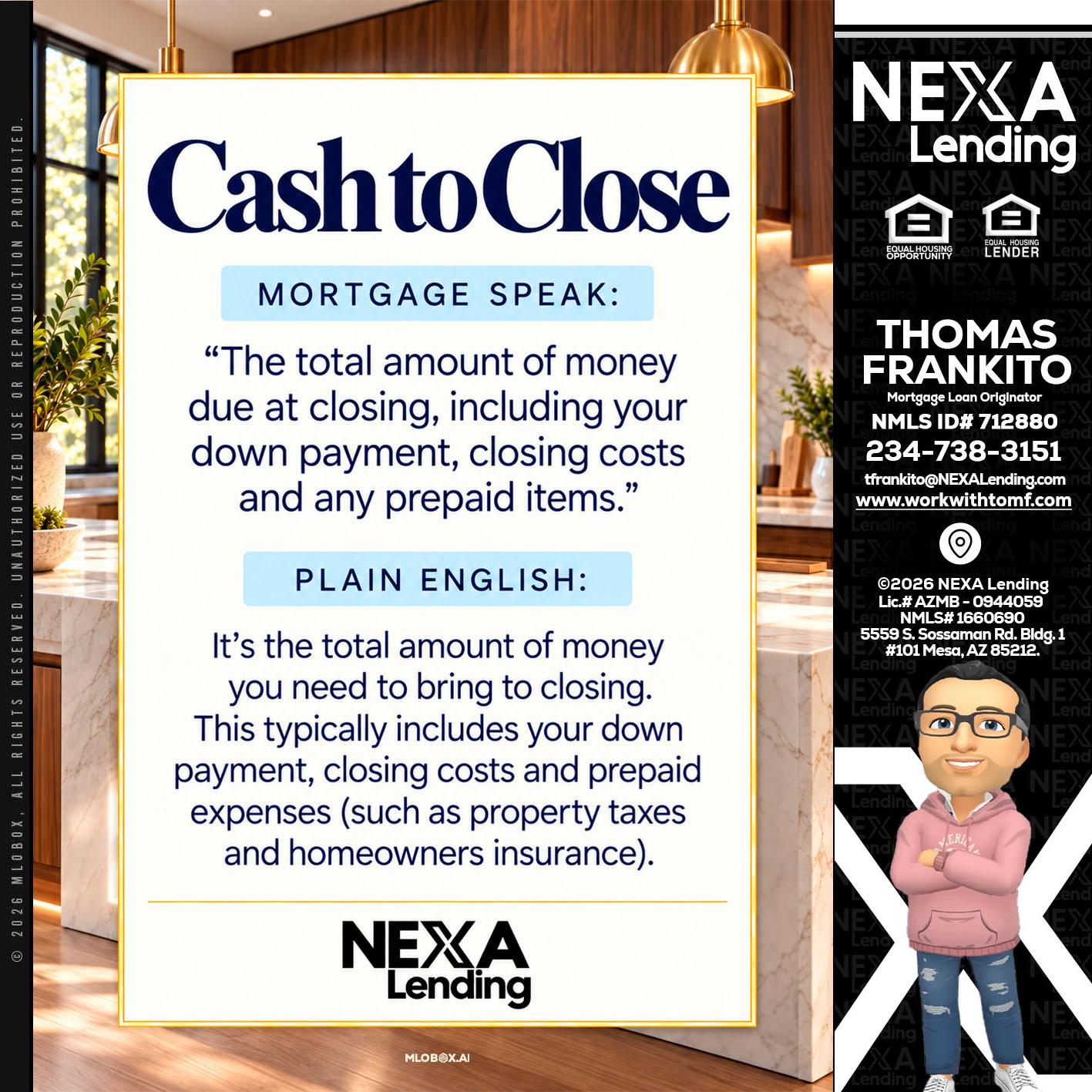 CASH TO CLOSE - Thomas Frankito -Mortgage Loan Officer